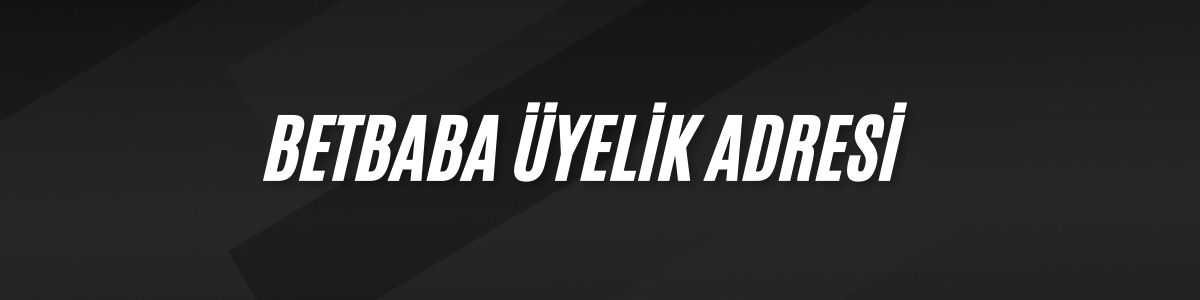 Betbaba Üyelik Adresi